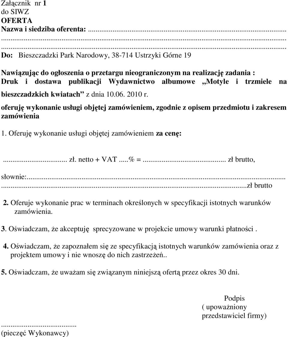trzmiele na bieszczadzkich kwiatach z dnia 10.06. 2010 r. oferuję wykonanie usługi objętej zamówieniem, zgodnie z opisem przedmiotu i zakresem zamówienia 1.