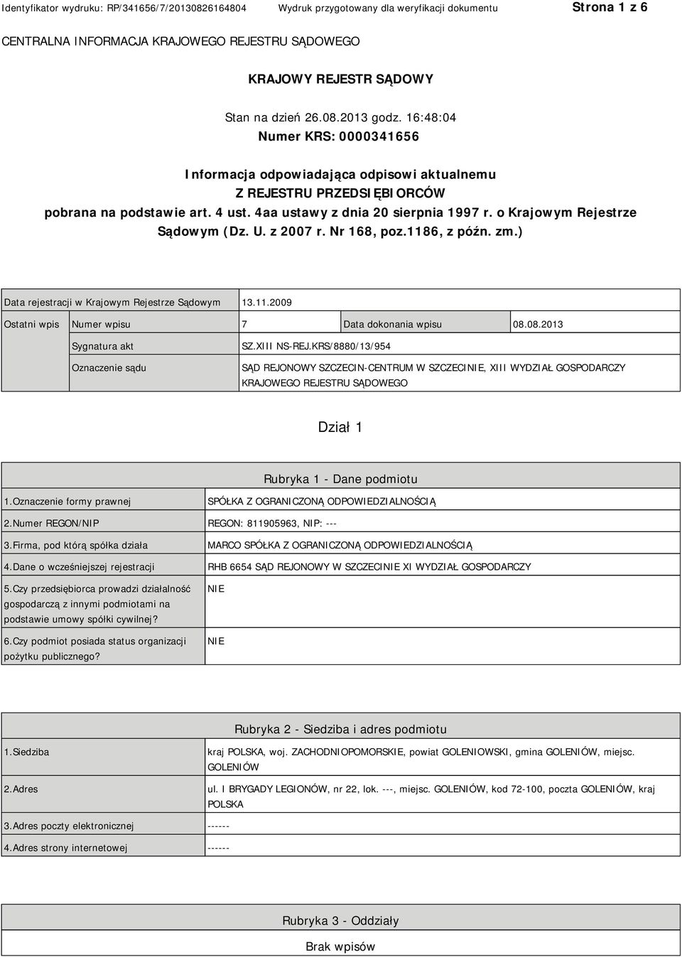 o Krajowym Rejestrze Sądowym (Dz. U. z 2007 r. Nr 168, poz.1186, z późn. zm.) Data rejestracji w Krajowym Rejestrze Sądowym 13.11.2009 Ostatni wpis Numer wpisu 7 Data dokonania wpisu 08.