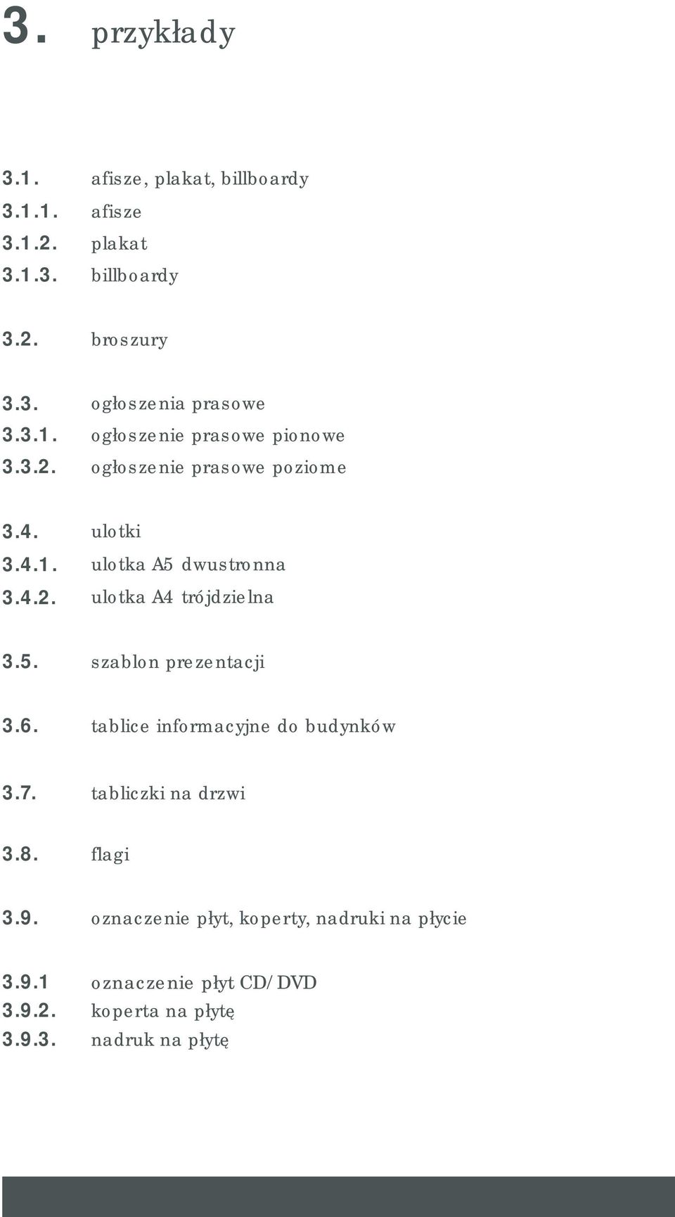 tablice informacyjne do budynków 3.7. 3.8. tabliczki na drzwi flagi 3.9. oznaczenie płyt, koperty, nadruki na płycie 3.9.1 3.