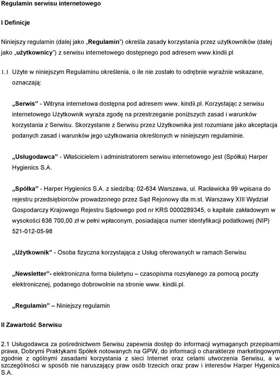 Skorzystanie z Serwisu przez Użytkownika jest rozumiane jako akceptacja podanych zasad i warunków jego użytkowania określonych w niniejszym regulaminie.