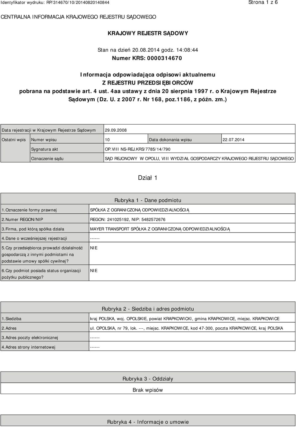 o Krajowym Rejestrze Sądowym (Dz. U. z 2007 r. Nr 168, poz.1186, z późn. zm.) Data rejestracji w Krajowym Rejestrze Sądowym 29.09.2008 Ostatni wpis Numer wpisu 10 Data dokonania wpisu 22.07.2014 Sygnatura akt Oznaczenie sądu OP.