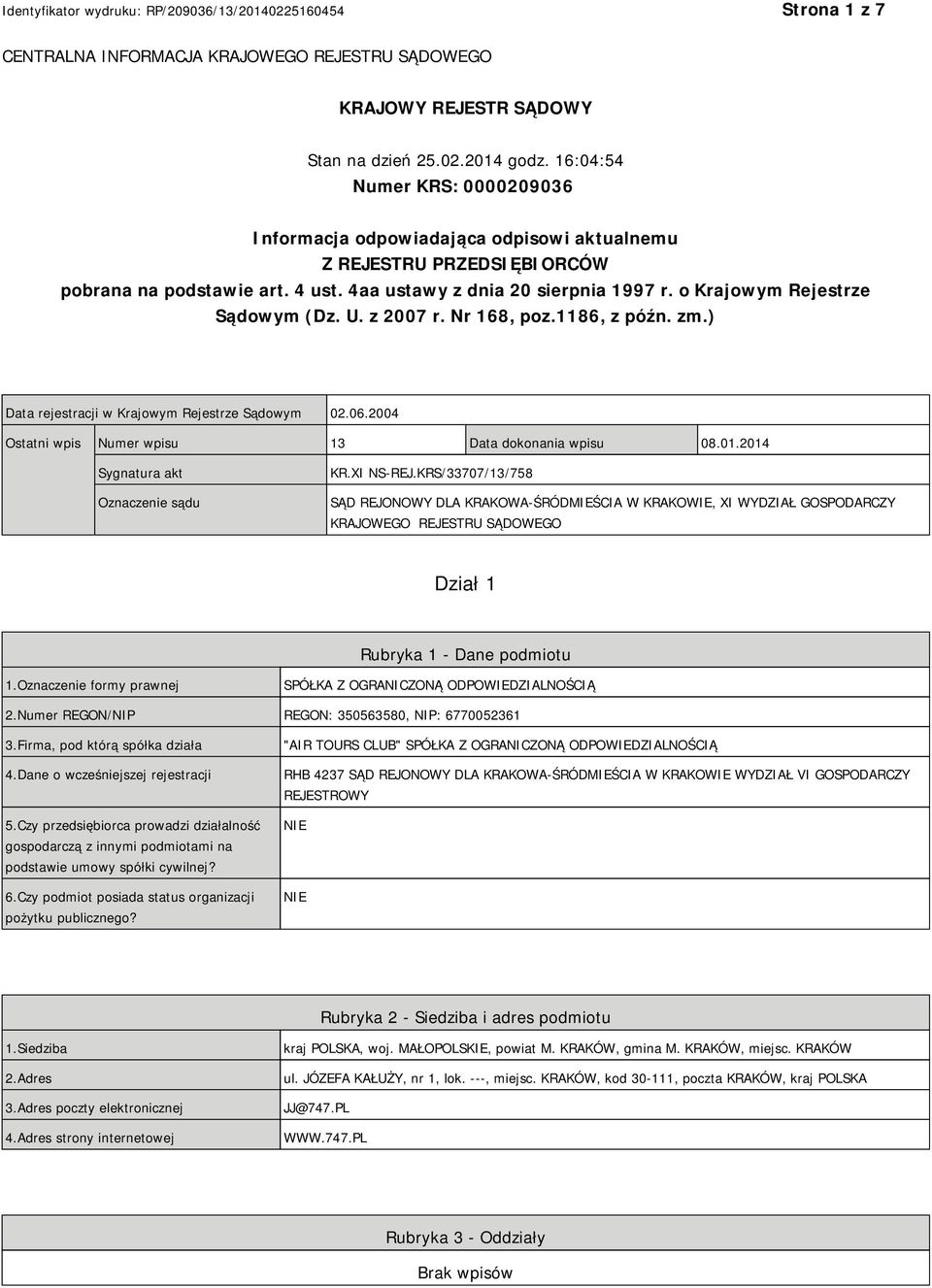 o Krajowym Rejestrze Sądowym (Dz. U. z 2007 r. Nr 168, poz.1186, z późn. zm.) Data rejestracji w Krajowym Rejestrze Sądowym 02.06.2004 Ostatni wpis Numer wpisu 13 Data dokonania wpisu 08.01.