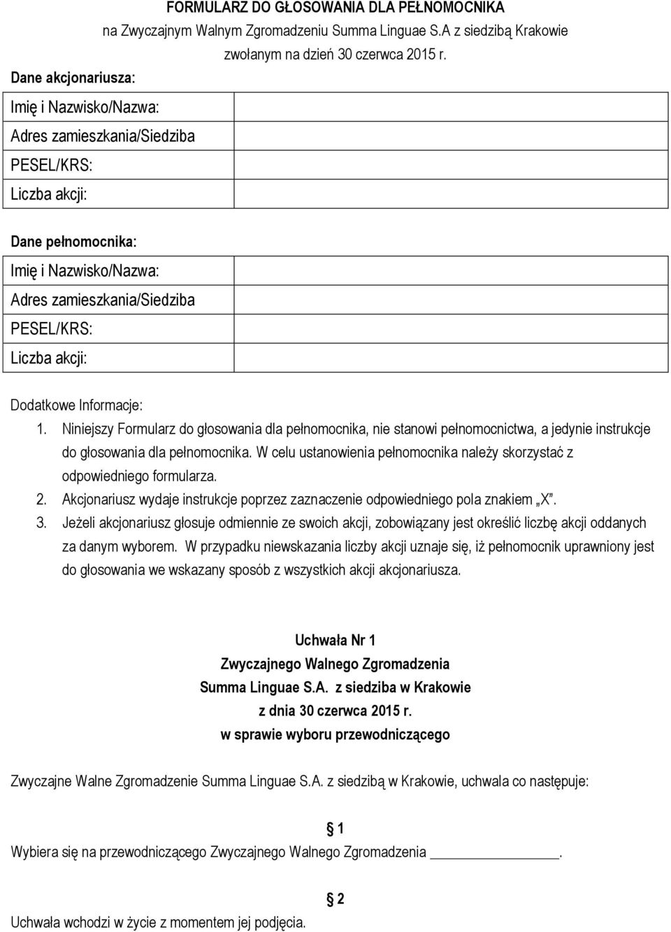 Niniejszy Formularz do głosowania dla pełnomocnika, nie stanowi pełnomocnictwa, a jedynie instrukcje do głosowania dla pełnomocnika.