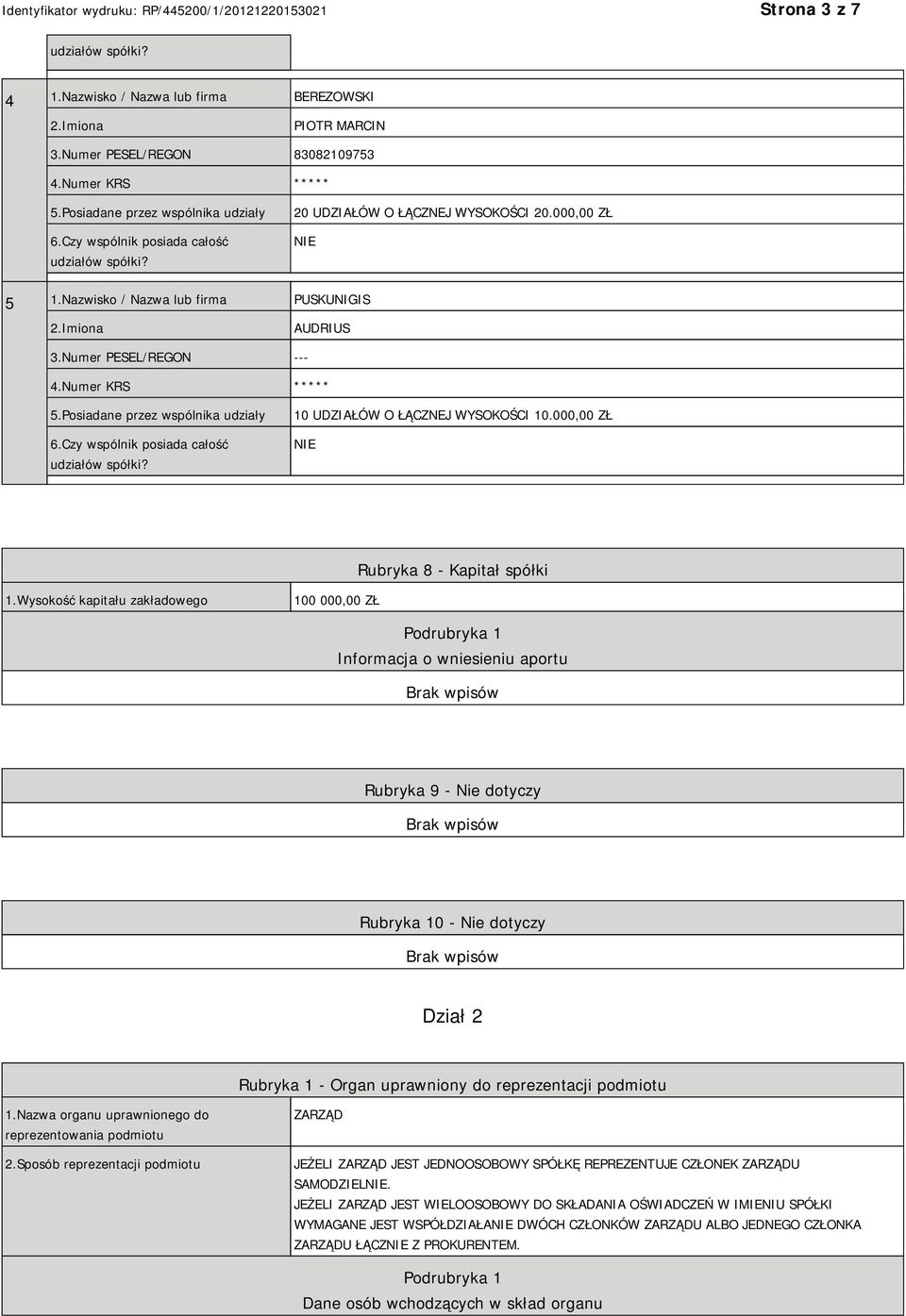 Wysokość kapitału zakładowego 100 000,00 ZŁ Podrubryka 1 Informacja o wniesieniu aportu Rubryka 9 - Nie dotyczy Rubryka 10 - Nie dotyczy Dział 2 Rubryka 1 - Organ uprawniony do reprezentacji podmiotu