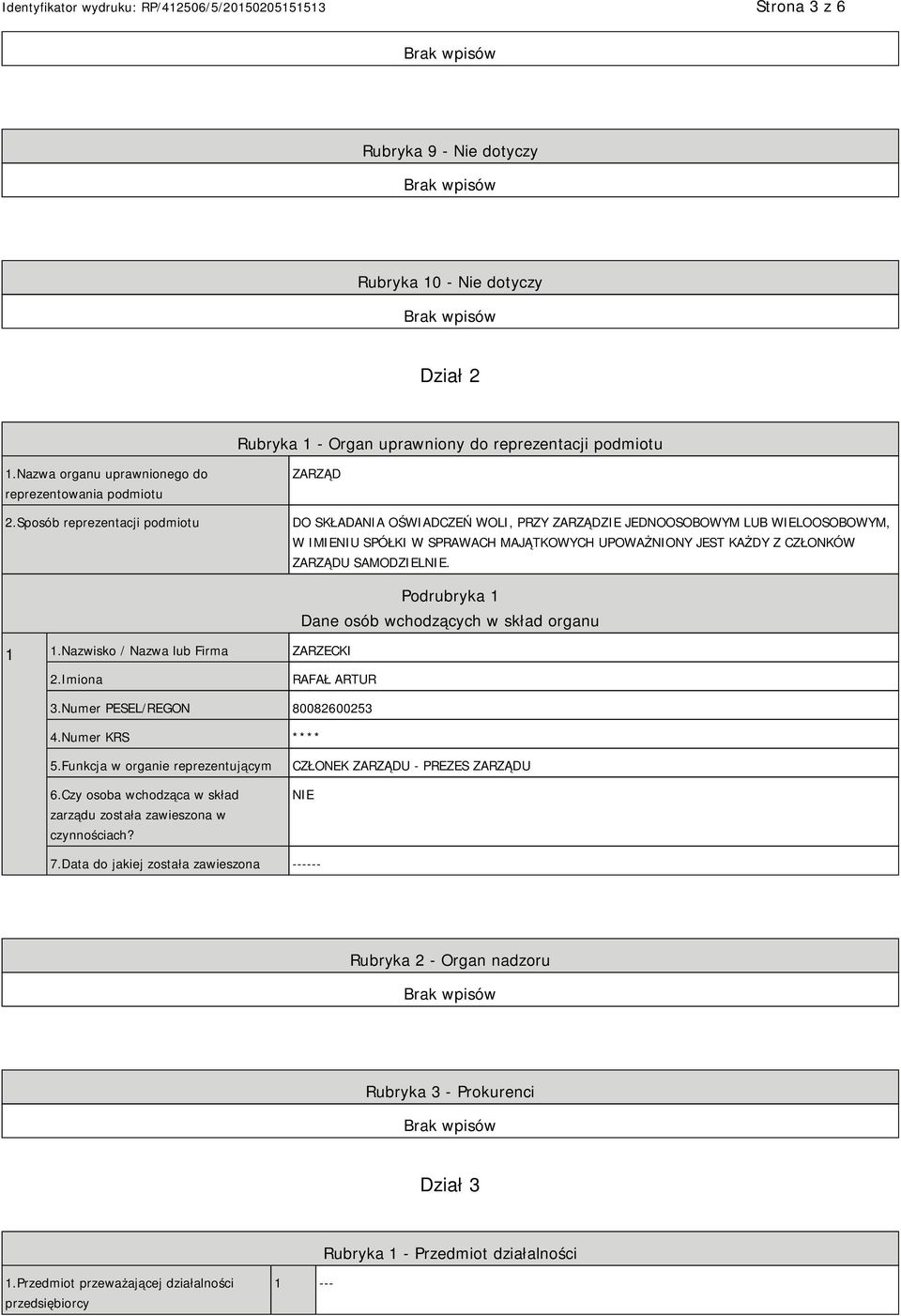 SAMODZIEL. 1 1.Nazwisko / Nazwa lub Firma ZARZECKI Podrubryka 1 Dane osób wchodzących w skład organu 2.Imiona RAFAŁ ARTUR 3.Numer PESEL/REGON 80082600253 4.Numer KRS **** 5.