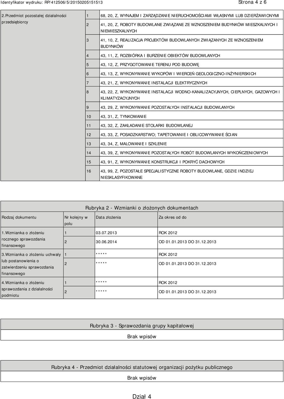 MIESZKALNYCH 3 41, 10, Z, REALIZACJA PROJEKTÓW BUDOWLANYCH ZWIĄZANYCH ZE WZNOSZEM BUDYNKÓW 4 43, 11, Z, ROZBIÓRKA I BURZE OBIEKTÓW BUDOWLANYCH 5 43, 12, Z, PRZYGOTOWA TERENU POD BUDOWĘ 6 43, 13, Z,