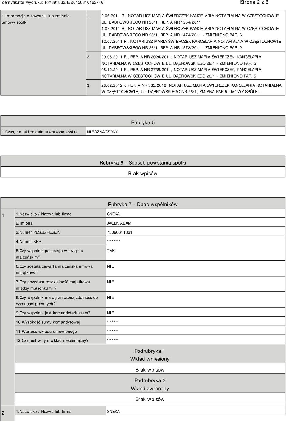 2 2 29.08.2011 R., REP. A NR 2024/2011, NOTARIUSZ MARIA ŚWIERCZEK, KANCELARIA NOTARIALNA W CZĘSTOCHOWIE UL. DĄBROWSKIEGO 26/1 - ZMIENIONO PAR. 5 08.12.2011 R., REP. A NR 2738/2011, NOTARIUSZ MARIA ŚWIERCZEK, KANCELARIA NOTARIALNA W CZĘSTOCHOWIE UL.