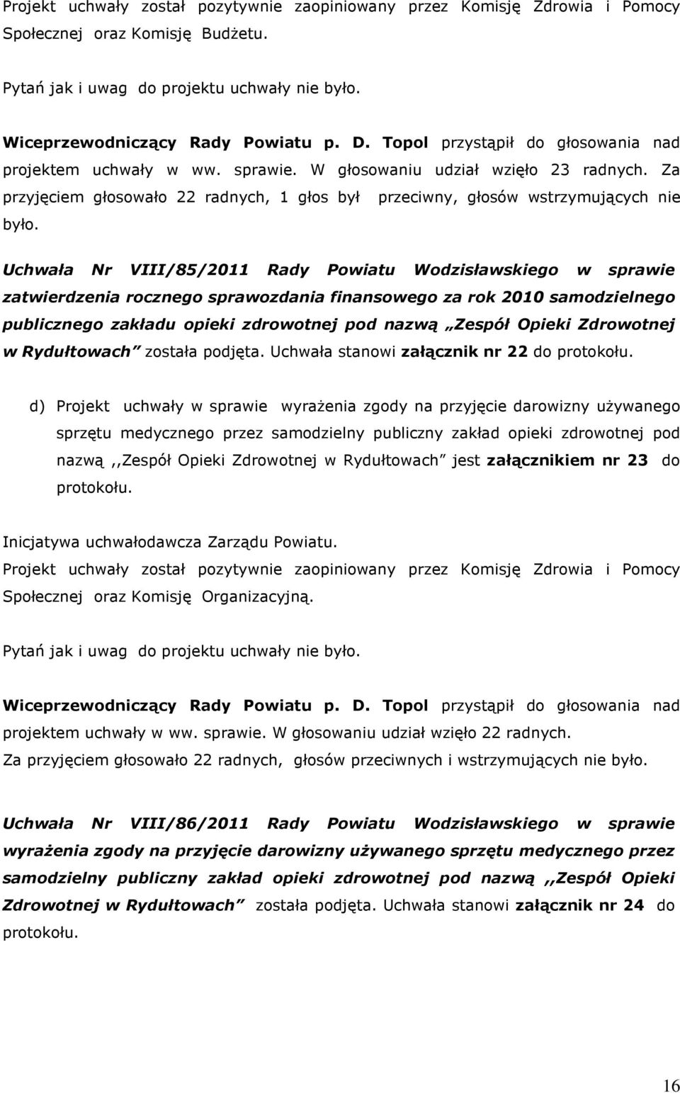 Uchwała Nr VIII/85/2011 Rady Powiatu Wodzisławskiego w sprawie zatwierdzenia rocznego sprawozdania finansowego za rok 2010 samodzielnego publicznego zakładu opieki zdrowotnej pod nazwą Zespół Opieki