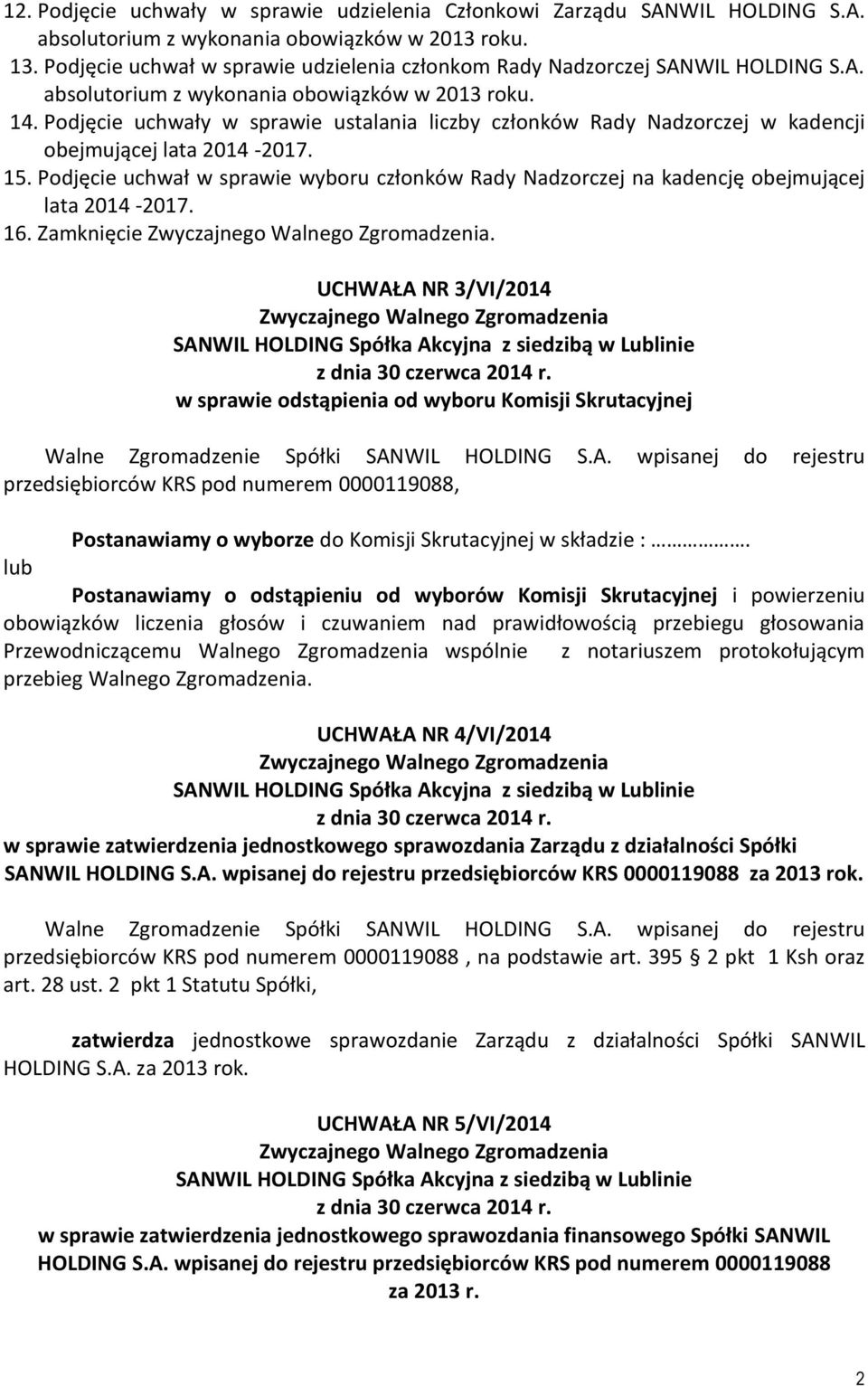 Podjęcie uchwały w sprawie ustalania liczby członków Rady Nadzorczej w kadencji obejmującej lata 2014-2017. 15.