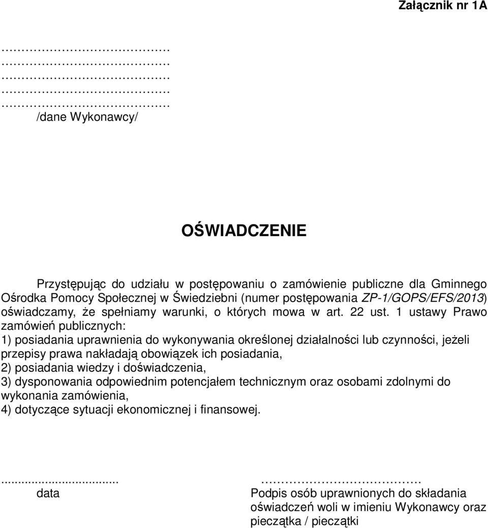 1 ustawy Prawo zamówień publicznych: 1) posiadania uprawnienia do wykonywania określonej działalności lub czynności, jeżeli przepisy prawa nakładają obowiązek ich posiadania, 2)