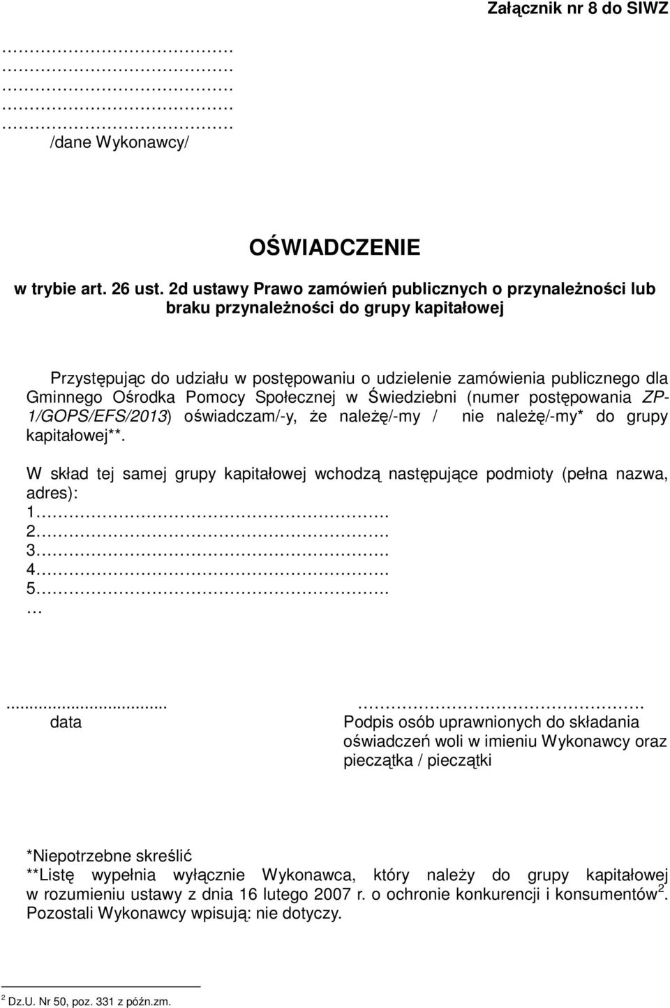 Pomocy Społecznej w Świedziebni (numer postępowania ZP- 1/GOPS/EFS/2013) oświadczam/-y, że należę/-my / nie należę/-my* do grupy kapitałowej**.