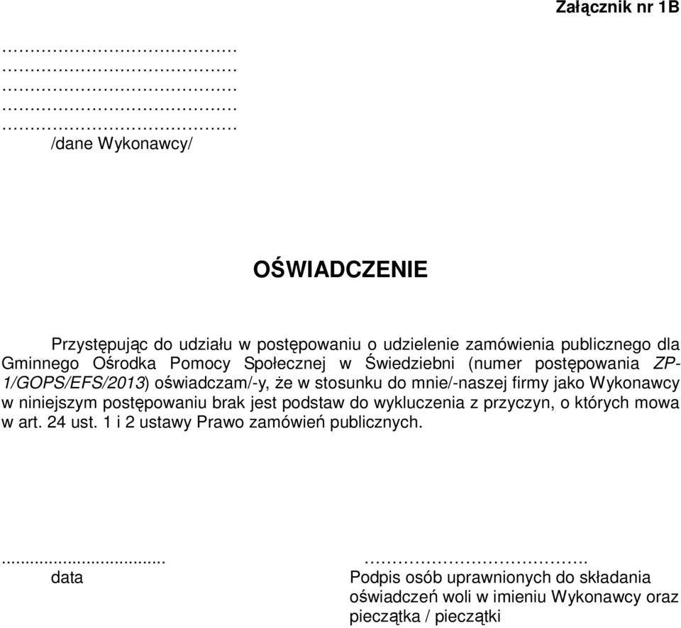 mnie/-naszej firmy jako Wykonawcy w niniejszym postępowaniu brak jest podstaw do wykluczenia z przyczyn, o których mowa w art.