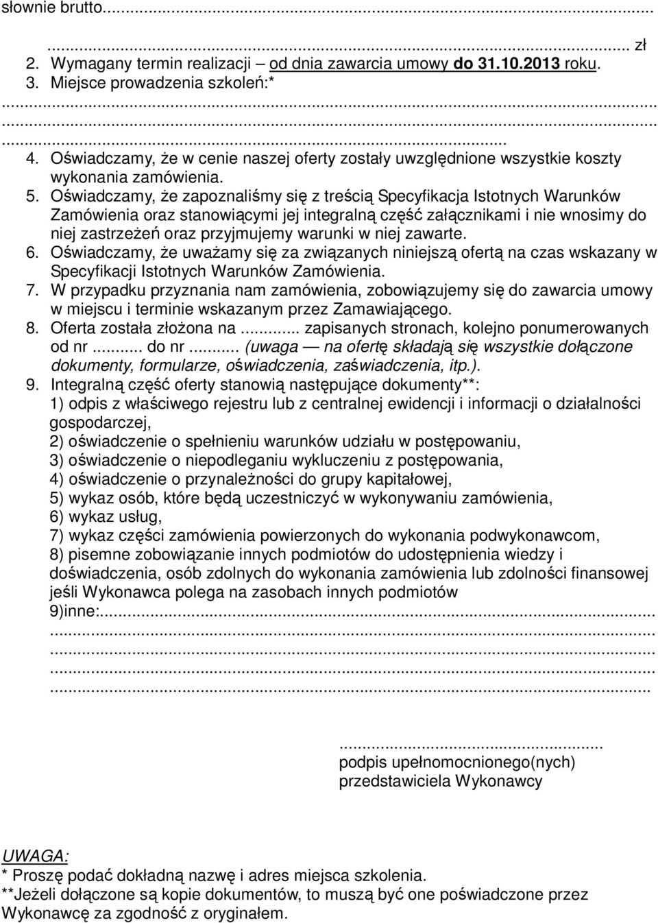 Oświadczamy, że zapoznaliśmy się z treścią Specyfikacja Istotnych Warunków Zamówienia oraz stanowiącymi jej integralną część załącznikami i nie wnosimy do niej zastrzeżeń oraz przyjmujemy warunki w