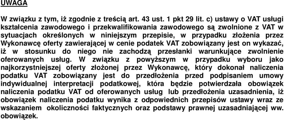 zawierającej w cenie podatek VAT zobowiązany jest on wykazać, iż w stosunku do niego nie zachodzą przesłanki warunkujące zwolnienie oferowanych usług.