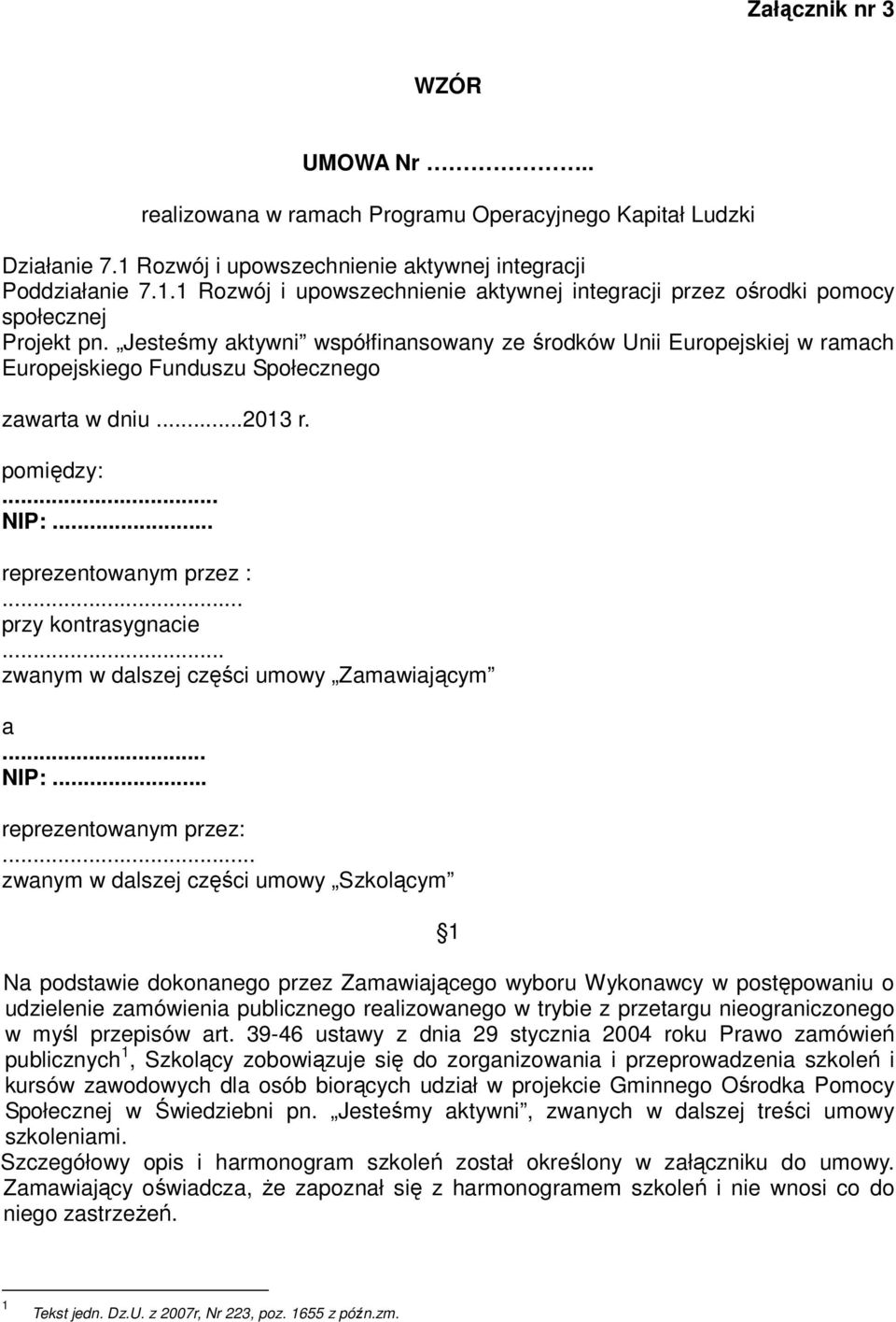 .. zwanym w dalszej części umowy Zamawiającym a... NIP:... reprezentowanym przez:.