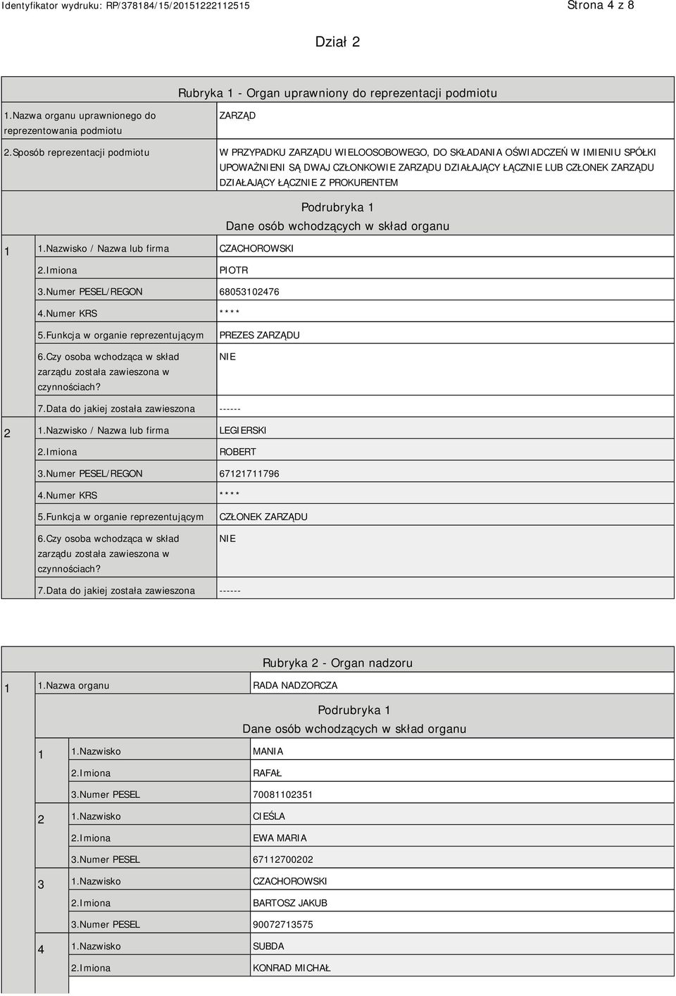 ŁĄCZ Z PROKURENTEM 1 1.Nazwisko / Nazwa lub firma CZACHOROWSKI Podrubryka 1 Dane osób wchodzących w skład organu PIOTR 3.Numer PESEL/REGON 68053102476 4.Numer KRS **** 5.