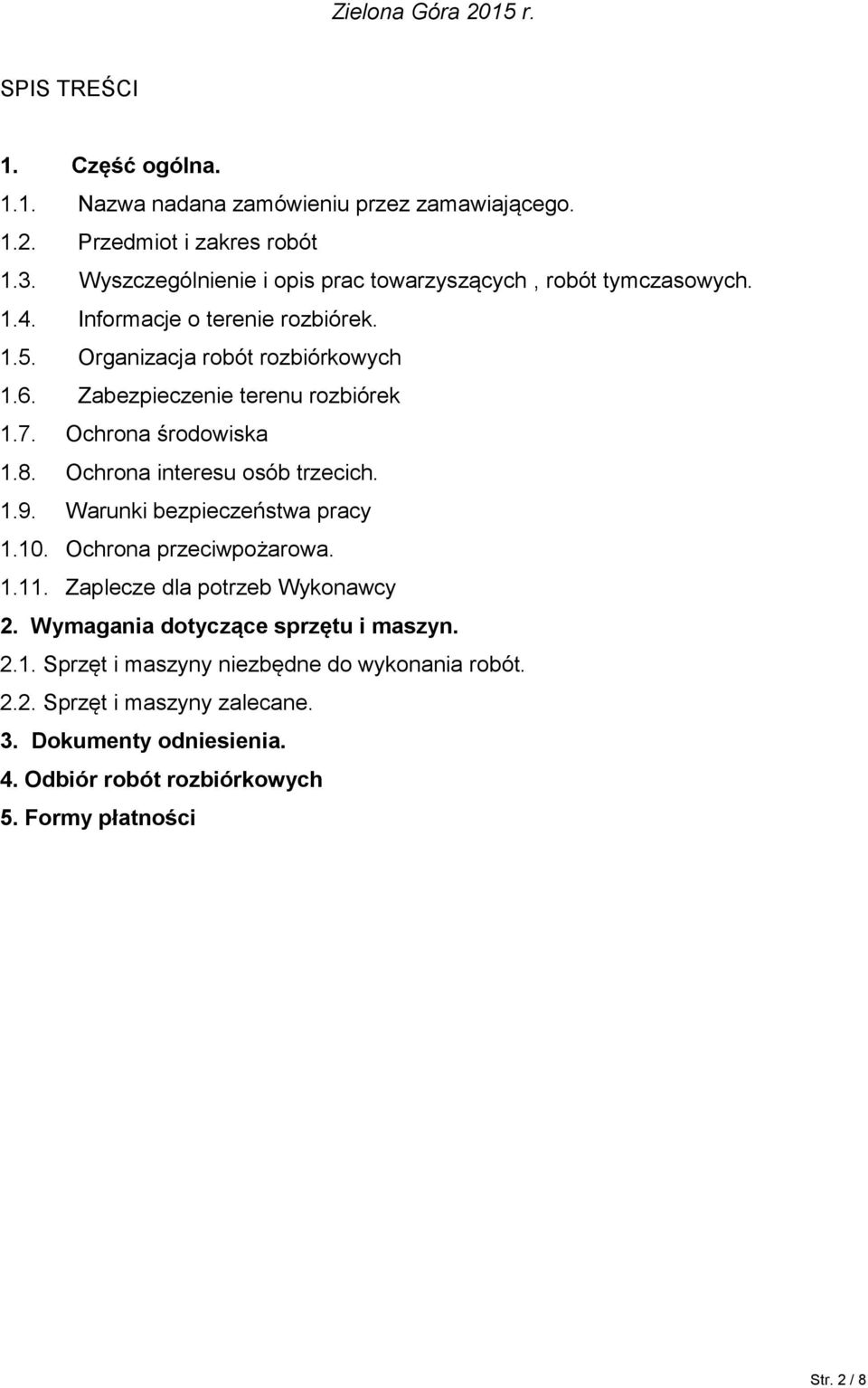 Zabezpieczenie terenu rozbiórek 1.7. Ochrona środowiska 1.8. Ochrona interesu osób trzecich. 1.9. Warunki bezpieczeństwa pracy 1.10. Ochrona przeciwpożarowa. 1.11.