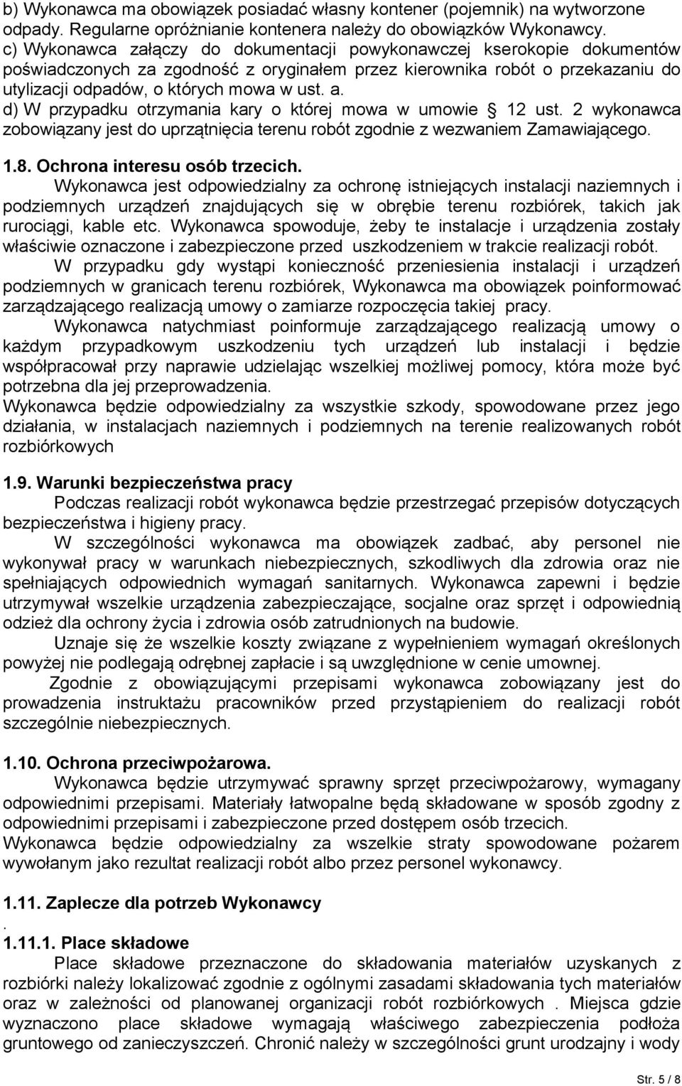 d) W przypadku otrzymania kary o której mowa w umowie 12 ust. 2 wykonawca zobowiązany jest do uprzątnięcia terenu robót zgodnie z wezwaniem Zamawiającego. 1.8. Ochrona interesu osób trzecich.
