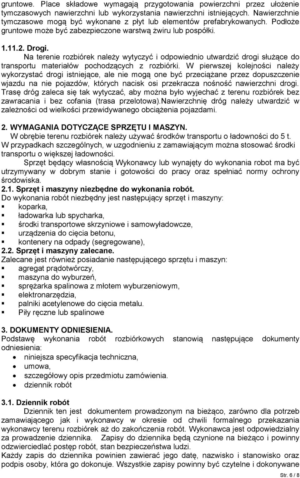 Na terenie rozbiórek należy wytyczyć i odpowiednio utwardzić drogi służące do transportu materiałów pochodzących z rozbiórki.