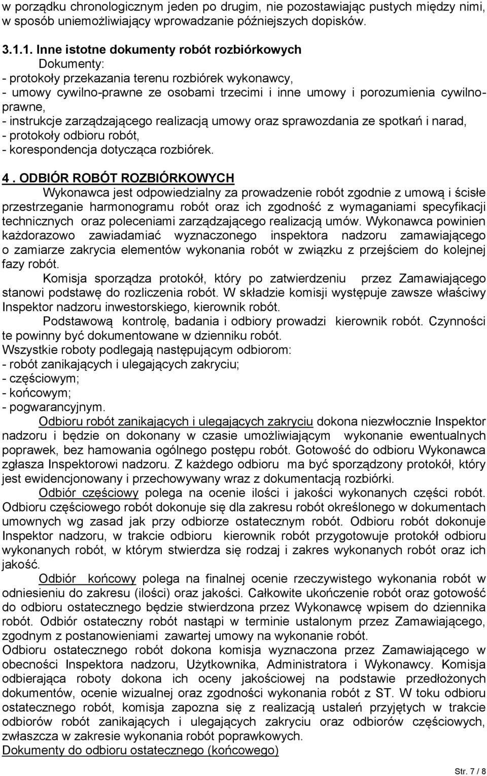 instrukcje zarządzającego realizacją umowy oraz sprawozdania ze spotkań i narad, - protokoły odbioru robót, - korespondencja dotycząca rozbiórek. 4.