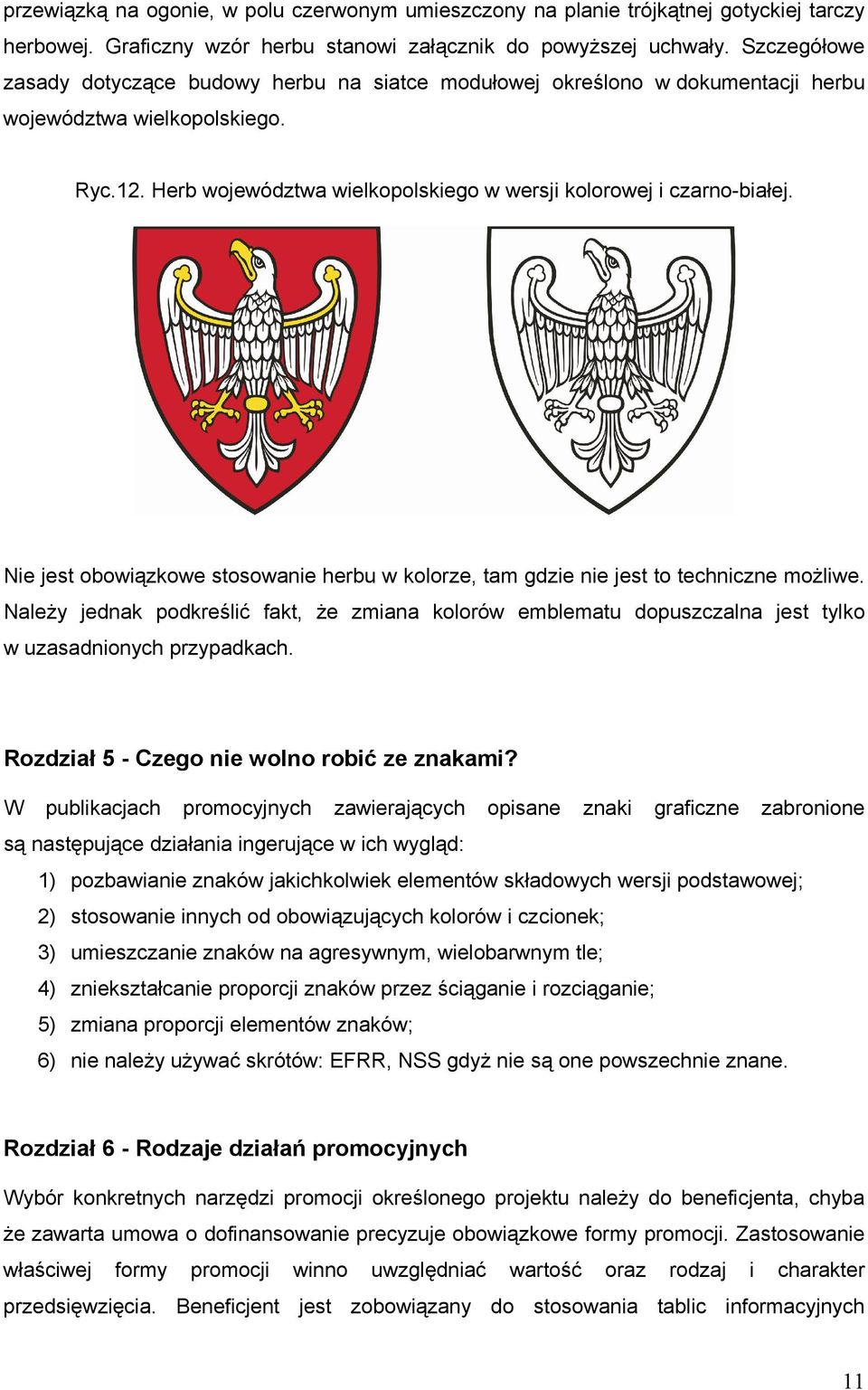 Nie jest obowiązkowe stosowanie herbu w kolorze, tam gdzie nie jest to techniczne możliwe.