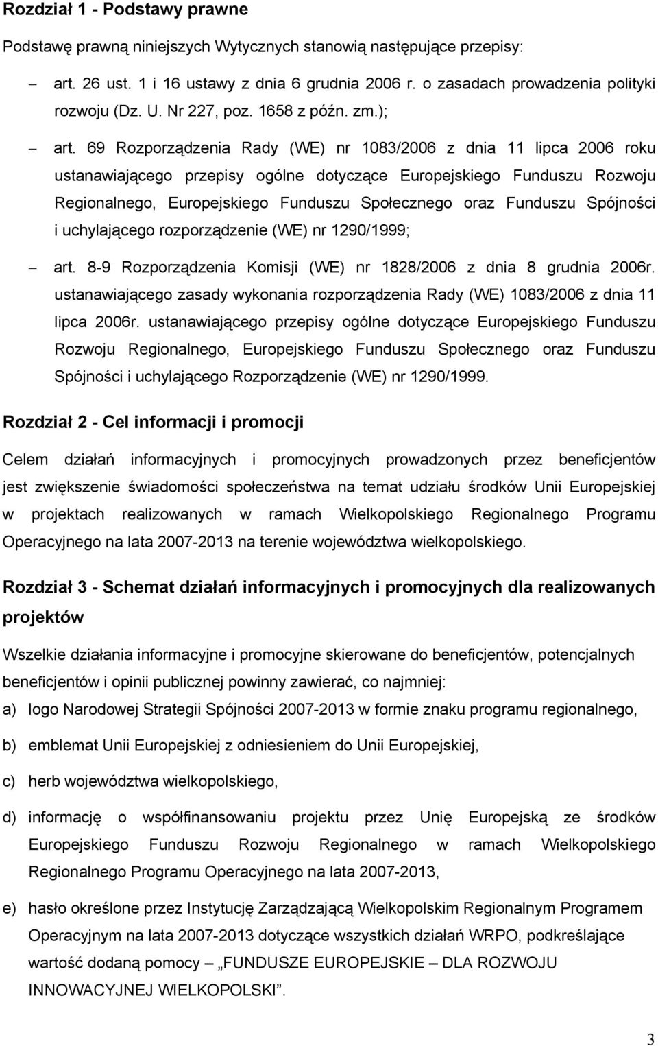 69 Rozporządzenia Rady (WE) nr 1083/2006 z dnia 11 lipca 2006 roku ustanawiającego przepisy ogólne dotyczące Europejskiego Funduszu Rozwoju Regionalnego, Europejskiego Funduszu Społecznego oraz