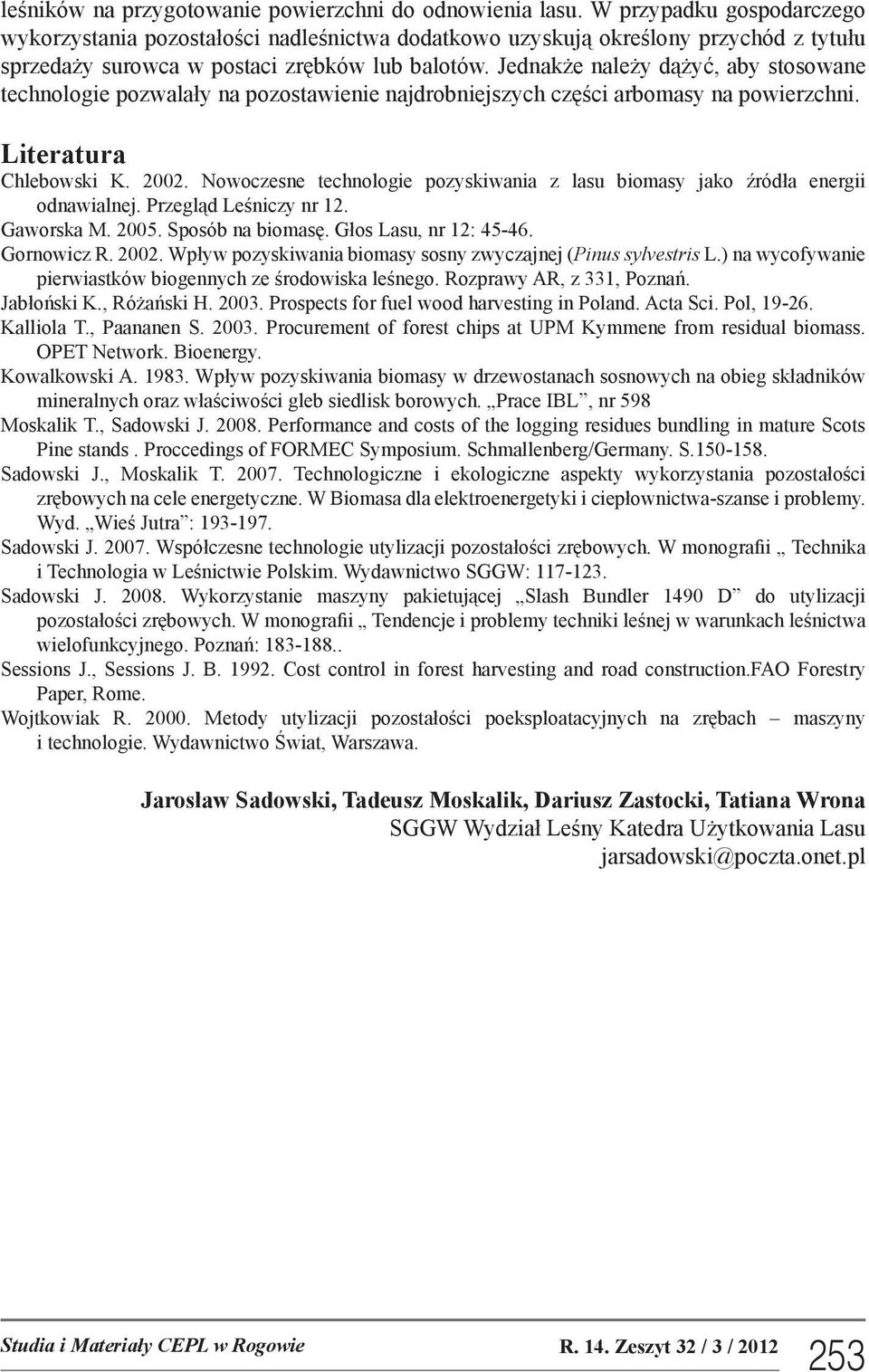 Jednakże należy dążyć, aby stosowane technologie pozwalały na pozostawienie najdrobniejszych części arbomasy na powierzchni. Literatura Chlebowski K. 2002.