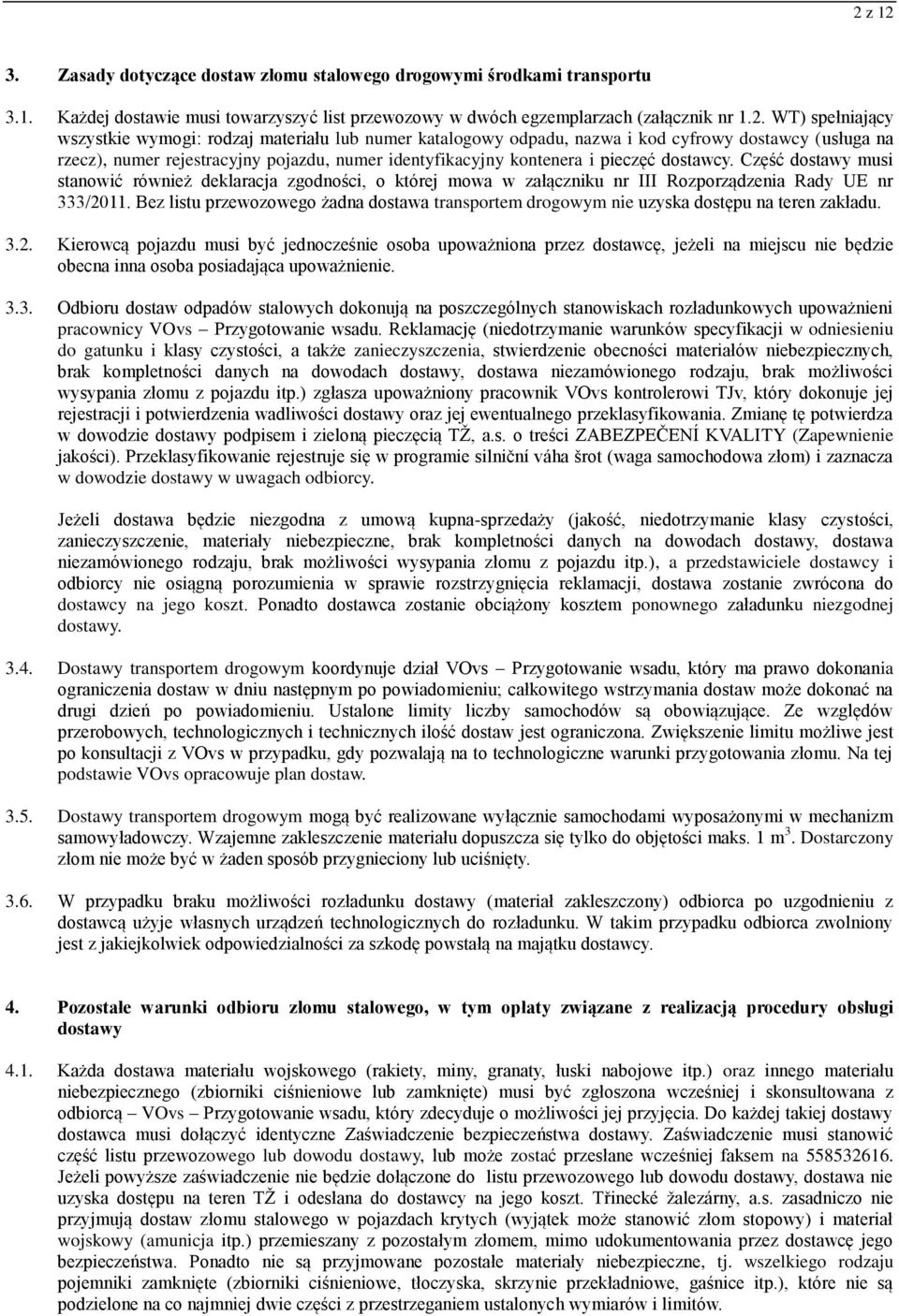 Część dostawy musi stanowić również deklaracja zgodności, o której mowa w załączniku nr III Rozporządzenia Rady UE nr 333/2011.