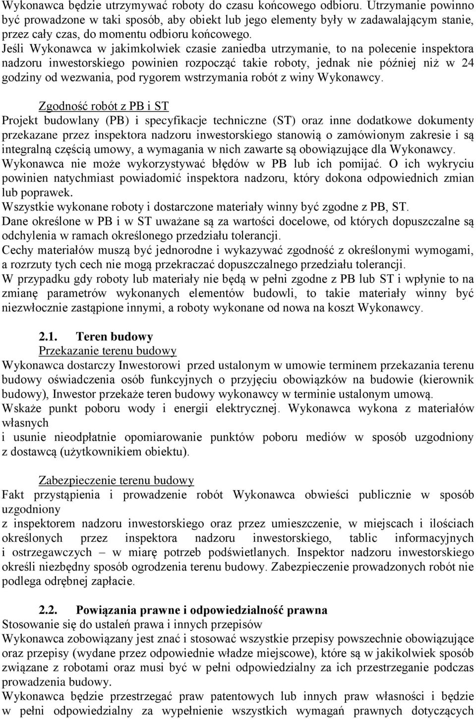 Jeśli Wykonawca w jakimkolwiek czasie zaniedba utrzymanie, to na polecenie inspektora nadzoru inwestorskiego powinien rozpocząć takie roboty, jednak nie później niż w 24 godziny od wezwania, pod