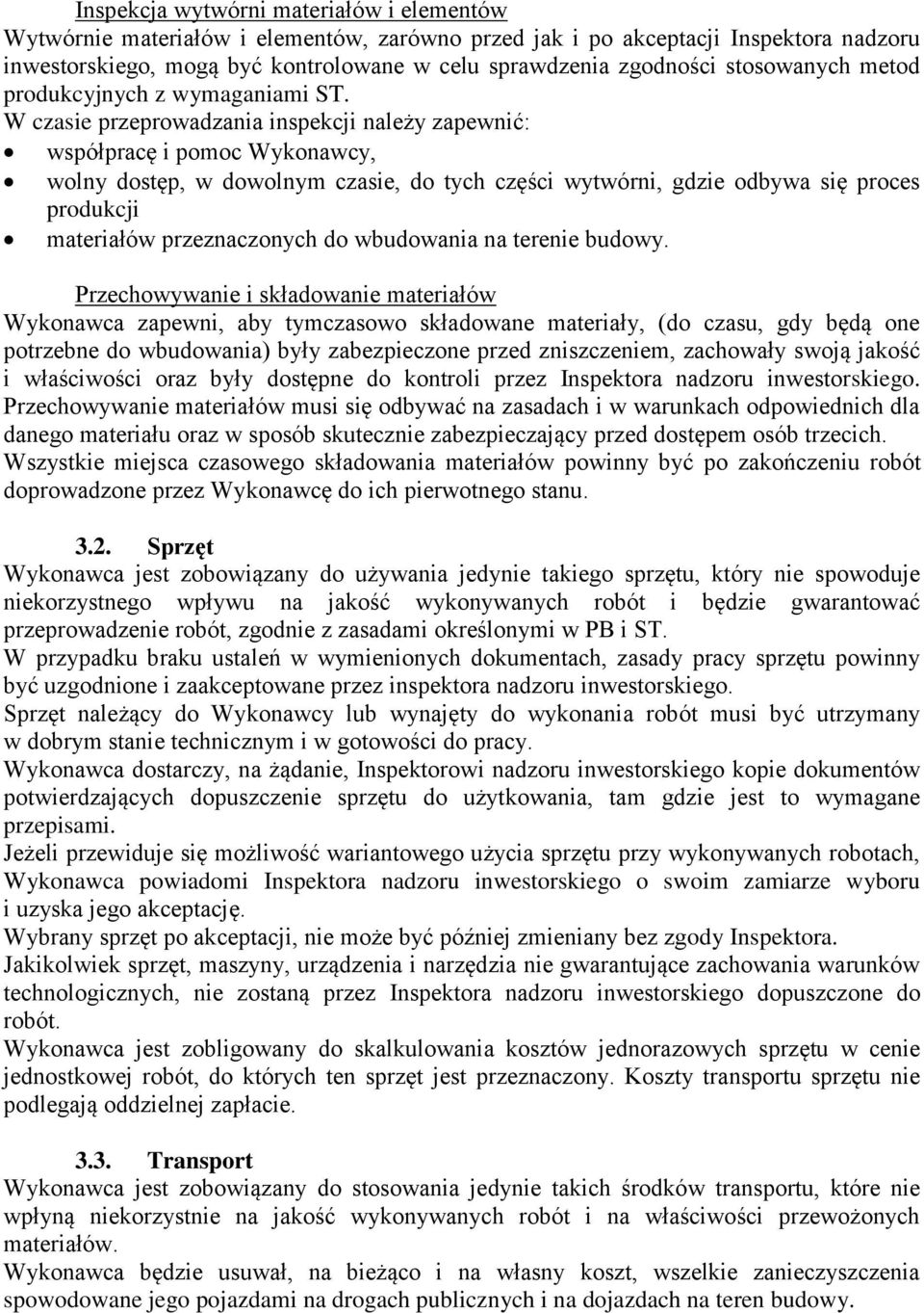 W czasie przeprowadzania inspekcji należy zapewnić: współpracę i pomoc Wykonawcy, wolny dostęp, w dowolnym czasie, do tych części wytwórni, gdzie odbywa się proces produkcji materiałów przeznaczonych