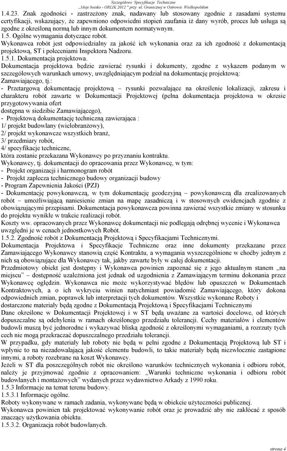 określoną normą lub innym dokumentem normatywnym. 1.5. Ogólne wymagania dotyczące robót.