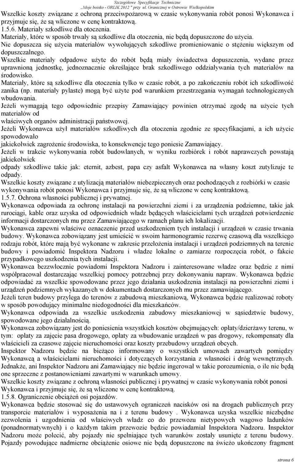 Nie dopuszcza się użycia materiałów wywołujących szkodliwe promieniowanie o stężeniu większym od dopuszczalnego.