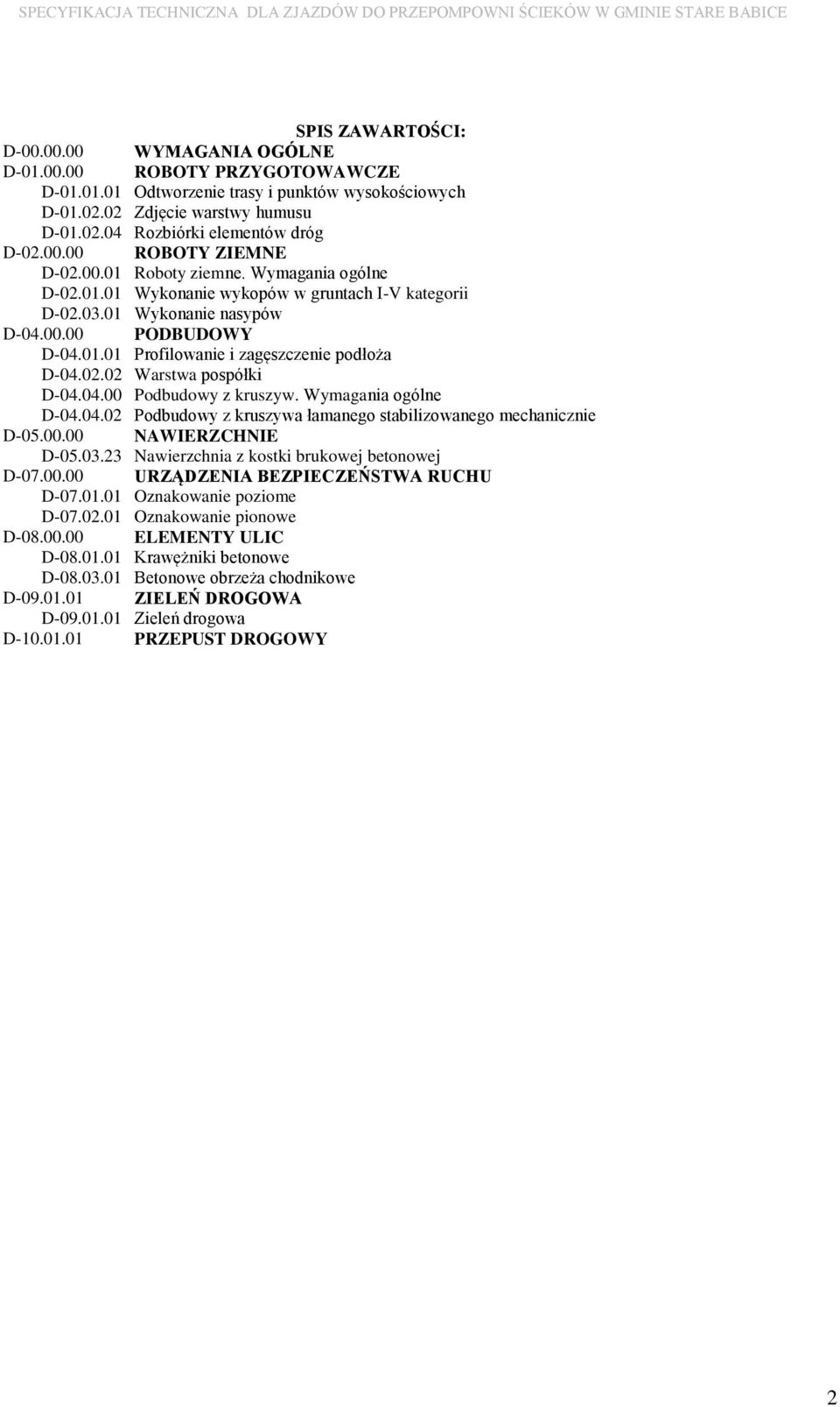 02.02 Warstwa pospółki D-04.04.00 Podbudowy z kruszyw. Wymagania ogólne D-04.04.02 Podbudowy z kruszywa łamanego stabilizowanego mechanicznie D-05.00.00 NAWIERZCHNIE D-05.03.