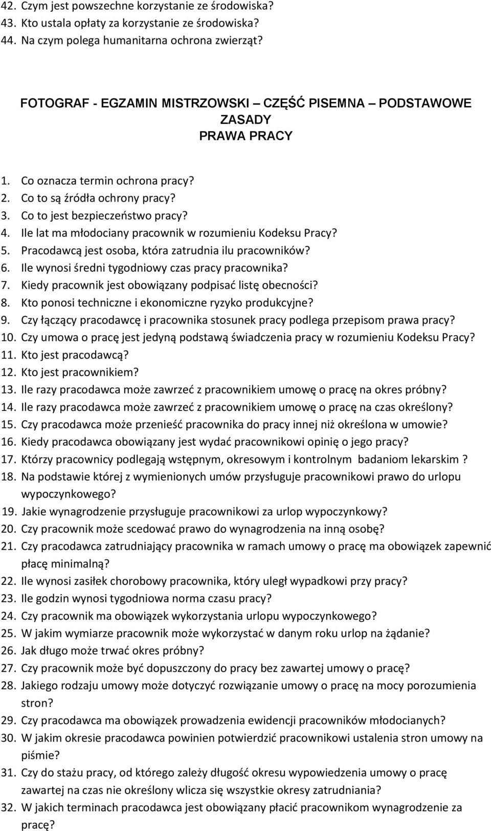 Ile lat ma młodociany pracownik w rozumieniu Kodeksu Pracy? 5. Pracodawcą jest osoba, która zatrudnia ilu pracowników? 6. Ile wynosi średni tygodniowy czas pracy pracownika? 7.