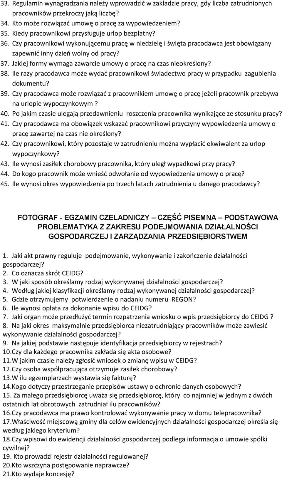 Jakiej formy wymaga zawarcie umowy o pracę na czas nieokreślony? 38. Ile razy pracodawca może wydać pracownikowi świadectwo pracy w przypadku zagubienia dokumentu? 39.