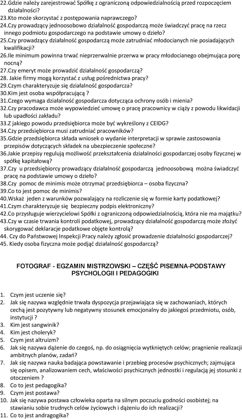 Czy prowadzący działalność gospodarczą może zatrudniać młodocianych nie posiadających kwalifikacji? 26. Ile minimum powinna trwać nieprzerwalnie przerwa w pracy młodocianego obejmująca porę nocną? 27.