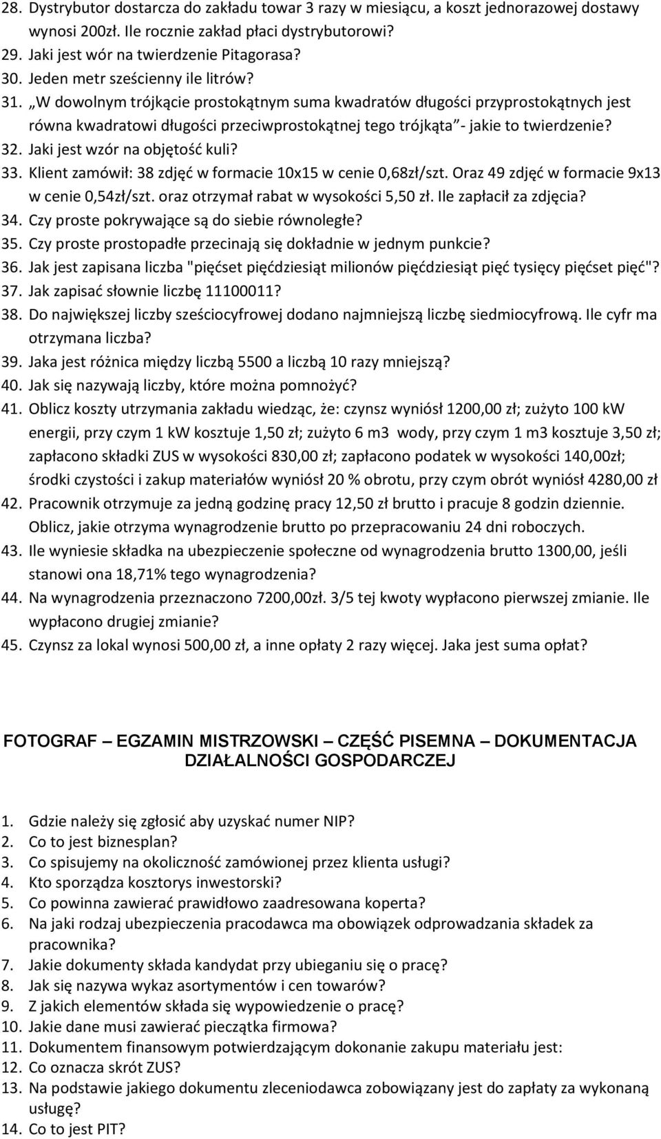 W dowolnym trójkącie prostokątnym suma kwadratów długości przyprostokątnych jest równa kwadratowi długości przeciwprostokątnej tego trójkąta - jakie to twierdzenie? 32.