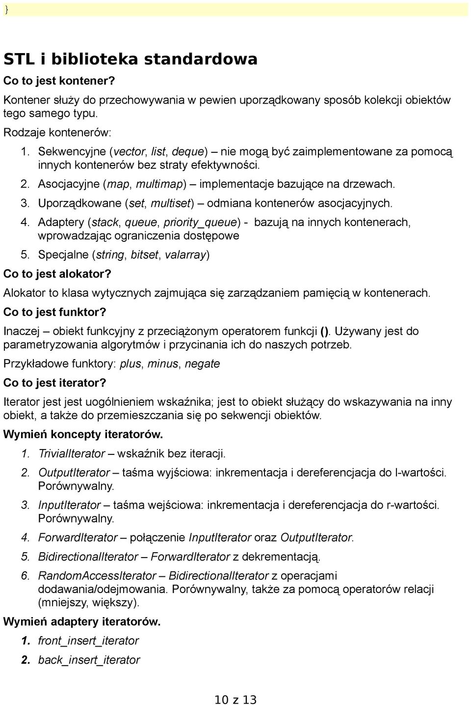 Uporządkowane (set, multiset) odmiana kontenerów asocjacyjnych. 4. Adaptery (stack, queue, priority_queue) - bazują na innych kontenerach, wprowadzając ograniczenia dostępowe 5.