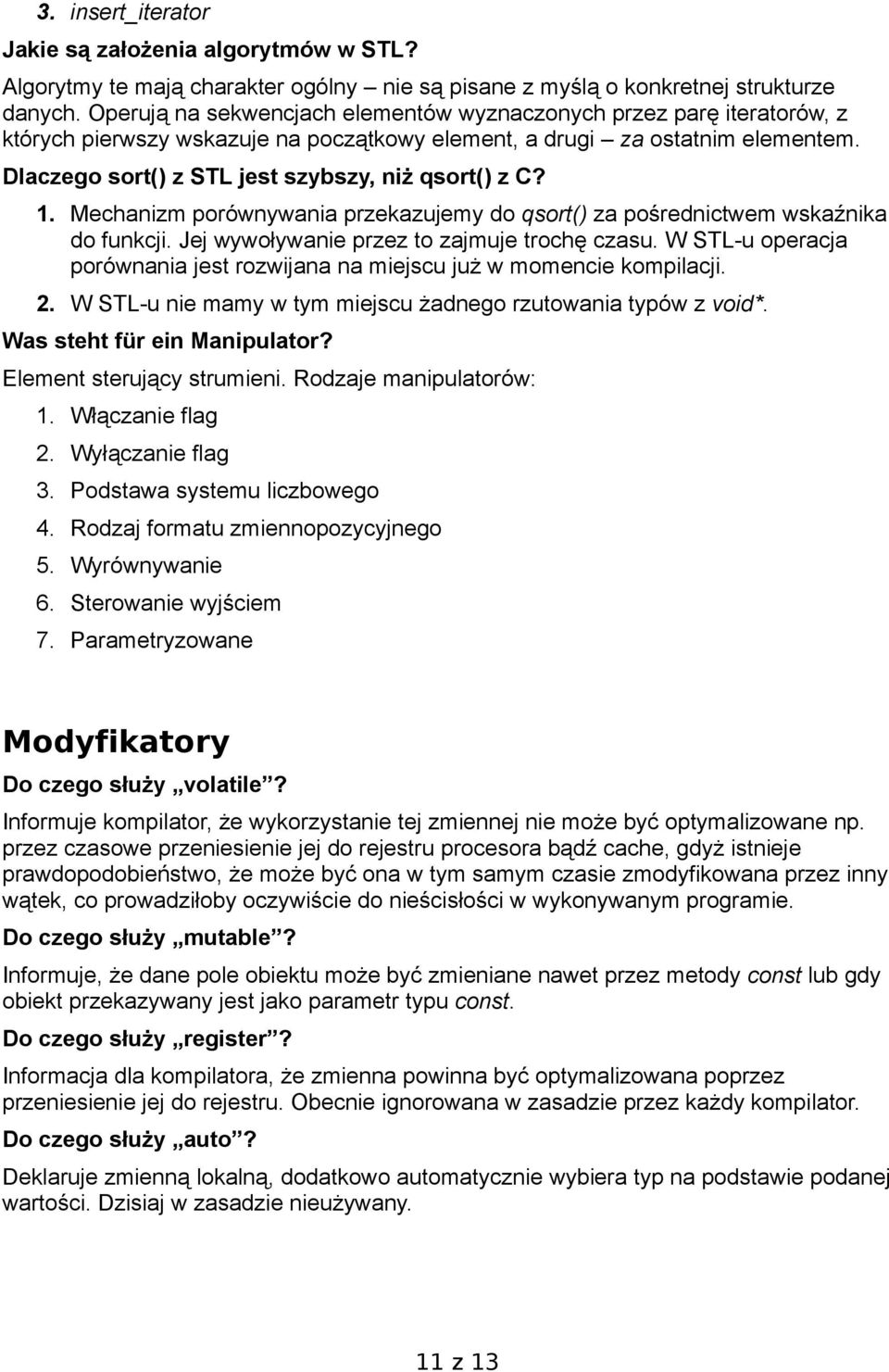 Dlaczego sort() z STL jest szybszy, niż qsort() z C? 1. Mechanizm porównywania przekazujemy do qsort() za pośrednictwem wskaźnika do funkcji. Jej wywoływanie przez to zajmuje trochę czasu.