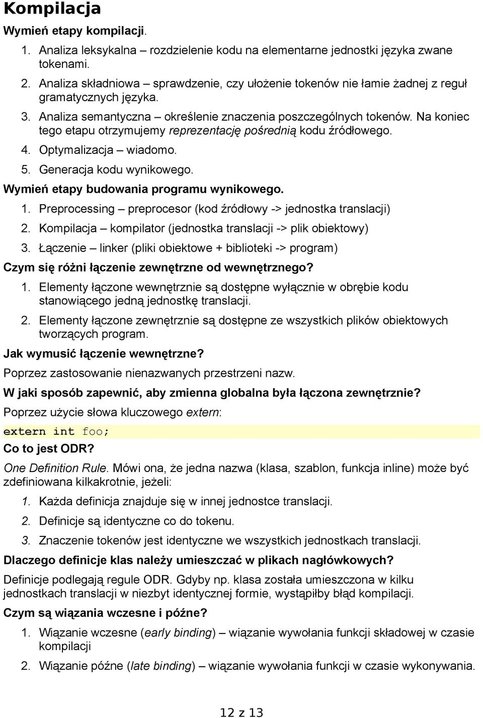 Na koniec tego etapu otrzymujemy reprezentację pośrednią kodu źródłowego. 4. Optymalizacja wiadomo. 5. Generacja kodu wynikowego. Wymień etapy budowania programu wynikowego. 1.