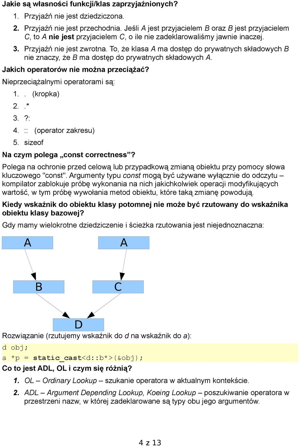 To, że klasa A ma dostęp do prywatnych składowych B nie znaczy, że B ma dostęp do prywatnych składowych A. Jakich operatorów nie można przeciążać? Nieprzeciążalnymi operatorami są: 1.. (kropka) 2..* 3.