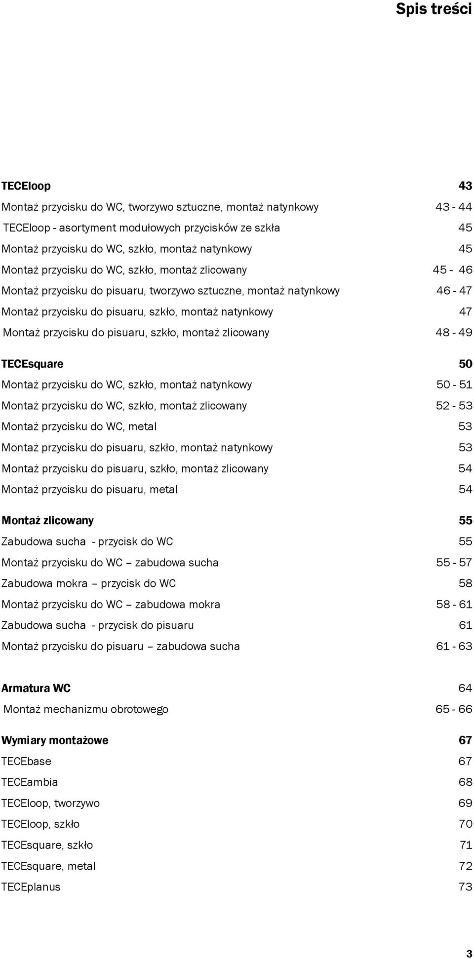 do pisuaru, szkło, montaż zlicowany 48-49 Przyciski spłukujące TECEsquare 50 Montaż przycisku do WC, szkło, montaż natynkowy 50-51 Montaż przycisku do WC, szkło, montaż zlicowany 52-53 Montaż