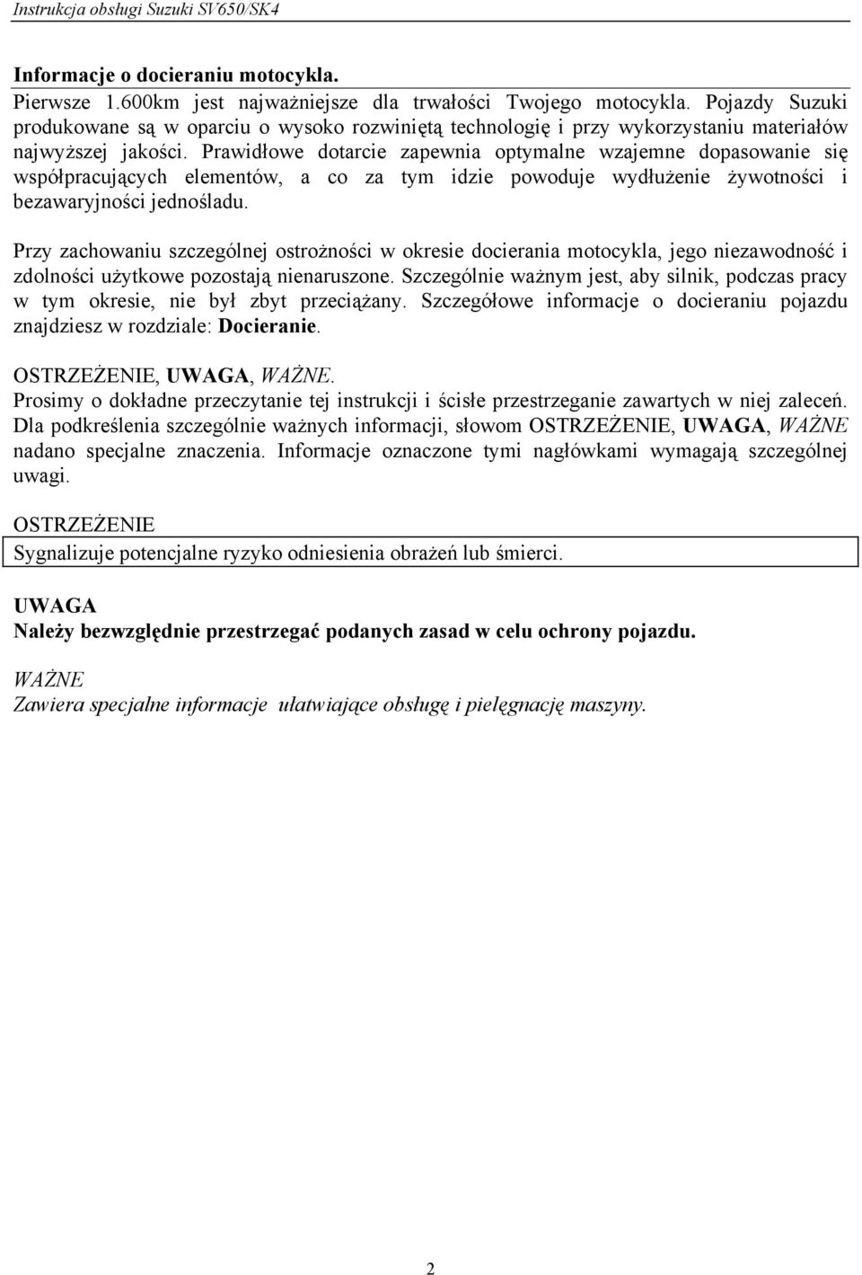 Prawidłowe dotarcie zapewnia optymalne wzajemne dopasowanie się współpracujących elementów, a co za tym idzie powoduje wydłużenie żywotności i bezawaryjności jednośladu.