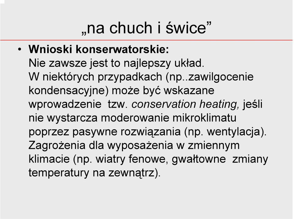 conservation heating, jeśli nie wystarcza moderowanie mikroklimatu poprzez pasywne rozwiązania (np.