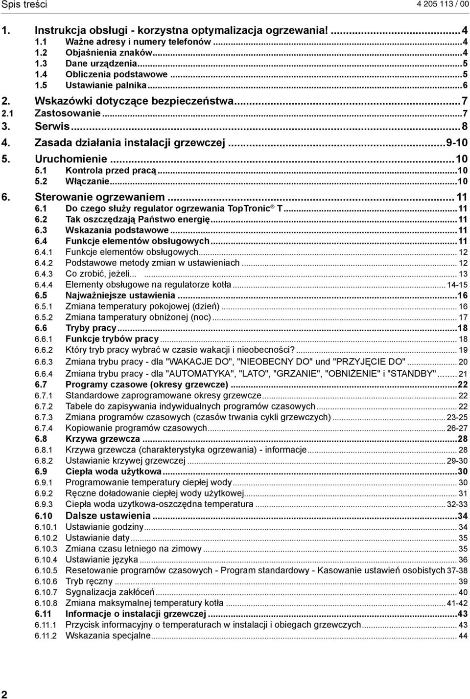 ..10 5.2 Włączanie...10 6. Sterowanie ogrzewaniem... 11 6.1 Do czego służy regulator ogrzewania TopTronic T...11 6.2 Tak oszczędzają Państwo energię...11 6.3 Wskazania podstawowe...11 6.4 Funkcje elementów obsługowych.