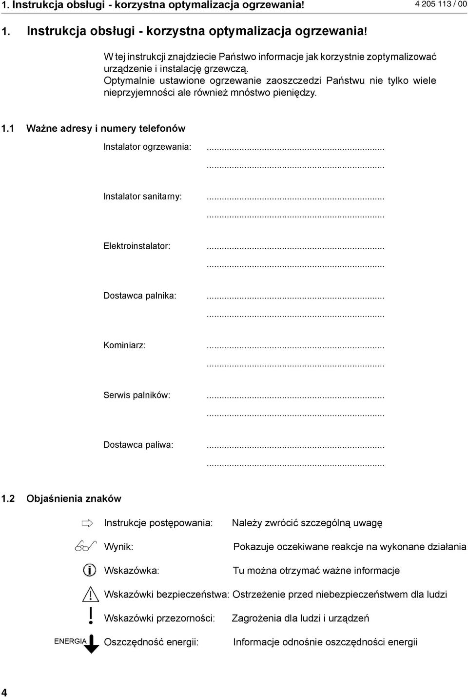 ..... Elektroinstalator:...... Dostawca palnika:...... Kominiarz:...... Serwis palników:...... Dostawca paliwa:...... 1.