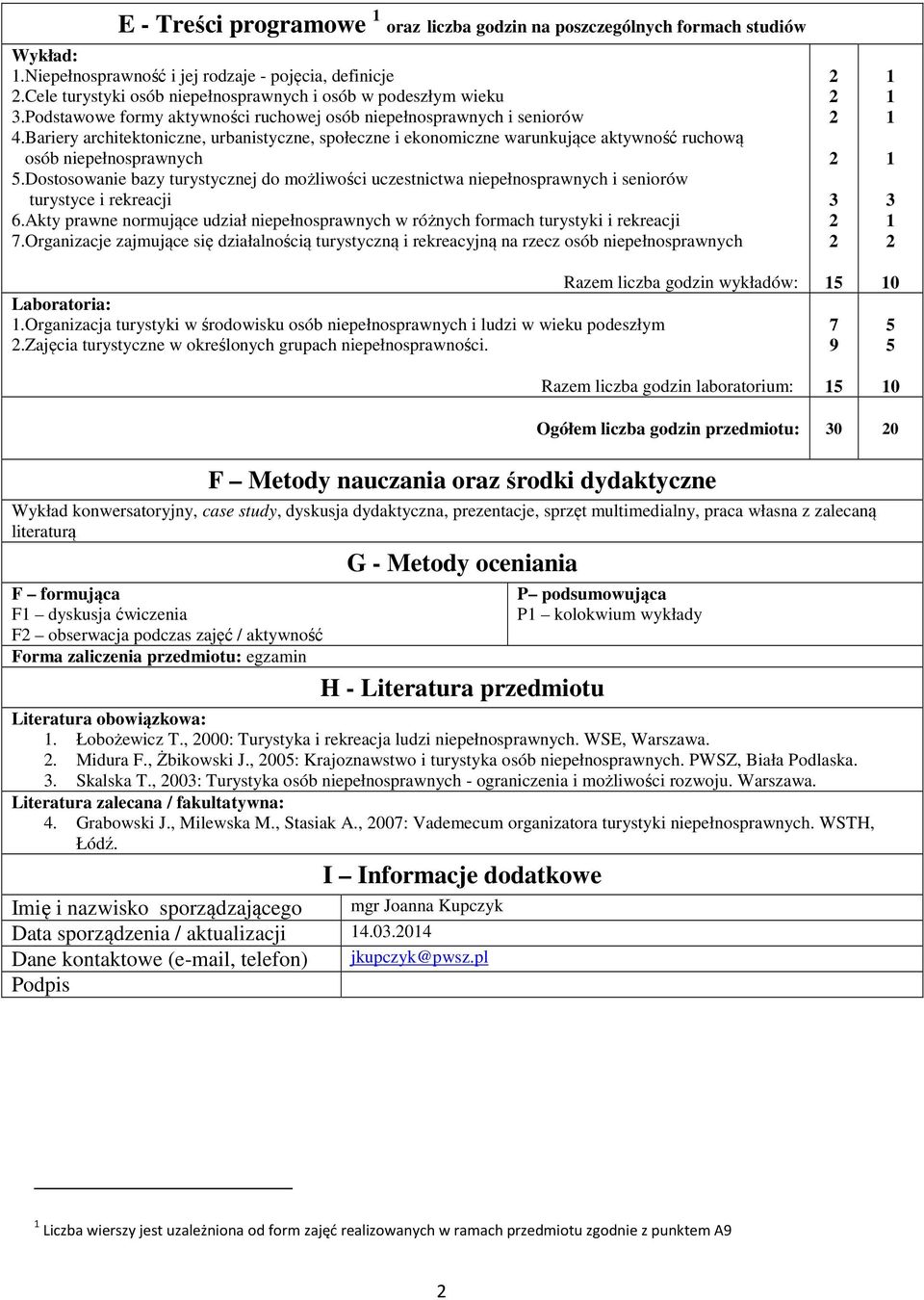 Dostosowanie bazy turystycznej do możliwości uczestnictwa niepełnosprawnych i seniorów turystyce i rekreacji 6.Akty prawne normujące udział niepełnosprawnych w różnych formach turystyki i rekreacji 7.