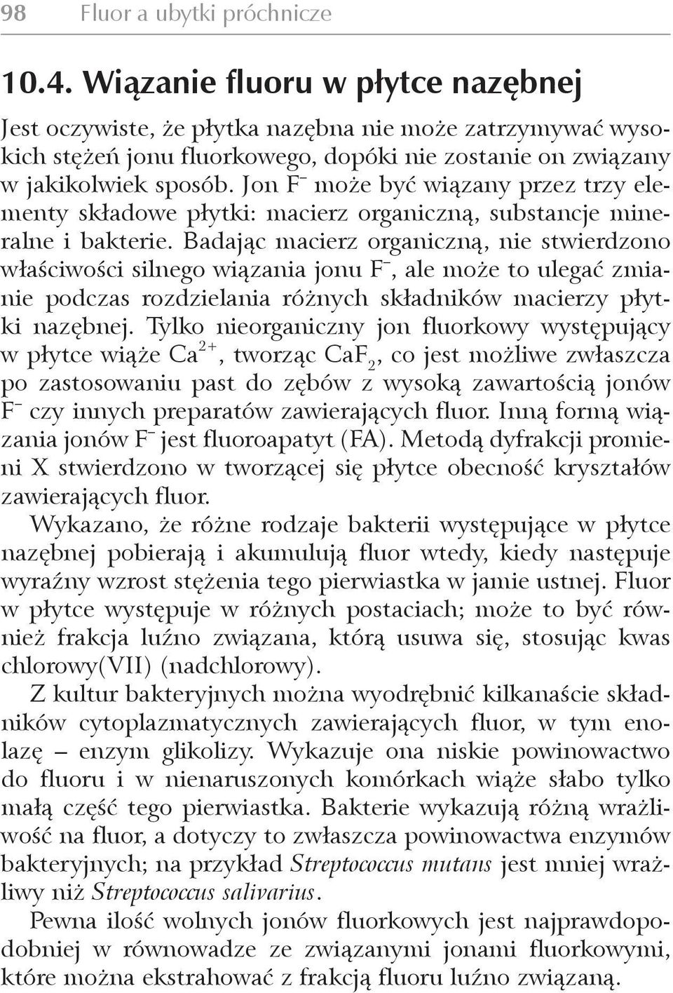 Jon F może być wiązany przez trzy elementy składowe płytki: macierz organiczną, substancje mineralne i bakterie.