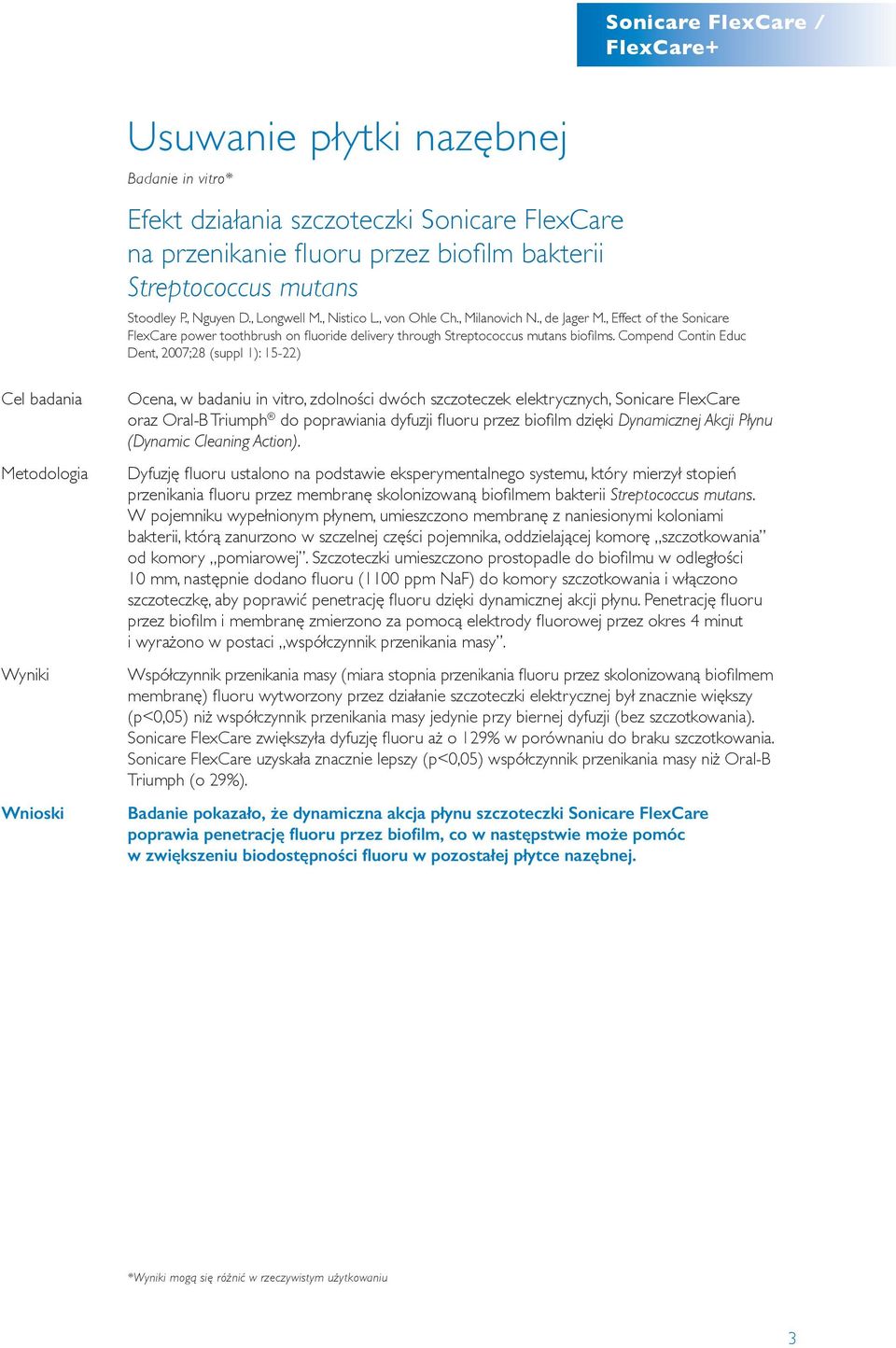 Compend Contin Educ Dent, 2007;28 (suppl 1): 15-22) Ocena, w badaniu in vitro, zdolności dwóch szczoteczek elektrycznych, Sonicare FlexCare oraz Oral-B Triumph do poprawiania dyfuzji fluoru przez