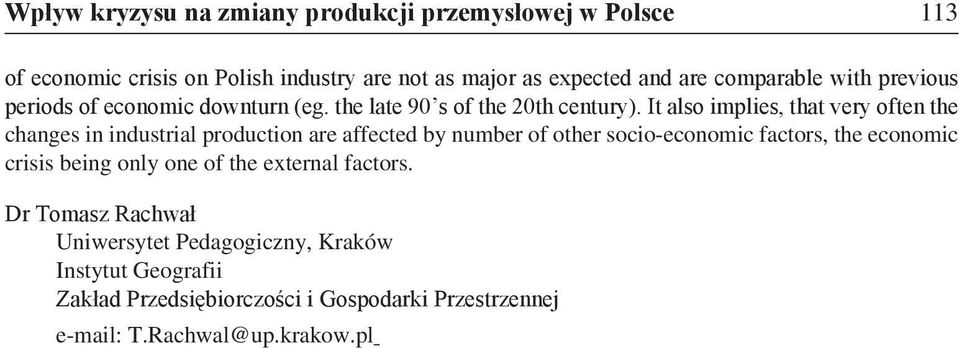 It also implies, that very often the changes in industrial production are affected by number of other socio-economic factors, the economic